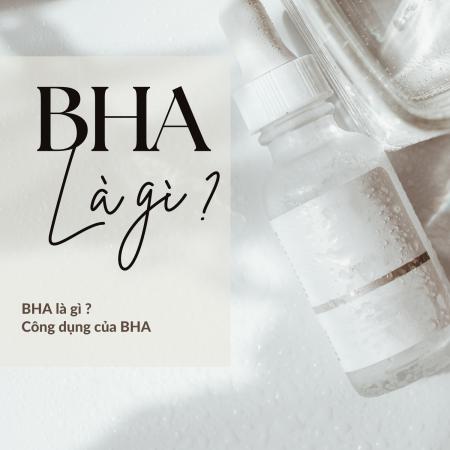 BHA là gì ? Tác dụng của BHA